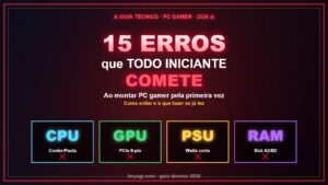 15 erros comuns ao montar PC gamer pela primeira vez (e como evitar)
