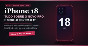 iPhone 18 Pro: tudo que vazou até hoje e o duelo completo contra o iPhone 17 (specs, câmera, chip e preços)