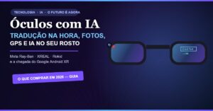 Óculos inteligentes com IA em 2026: guia completo de Meta Ray-Ban, XREAL, Rokid e Google Android XR